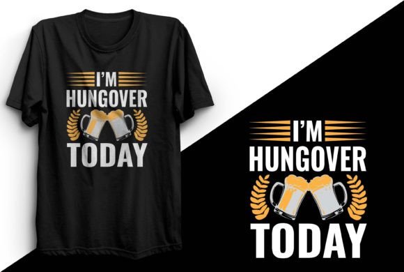 I Am Hungover Today Beer T-shirt Design